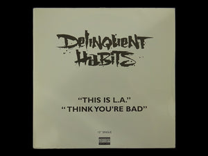 Delinquent Habits – Think You're Bad / This Is L.A. (12")