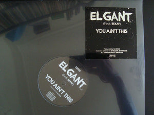 El Gant – You Ain't This (12")