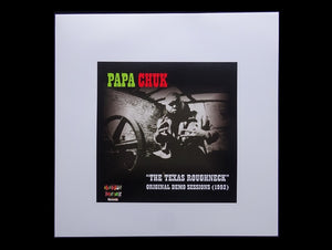 Papa Chuk – "The Texas Roughneck" Original Demo Sessions (1992) (LP)