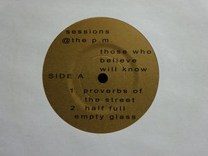 Sessions @ The P.M. ‎– Those Who Believe Will Know (7")