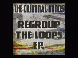 The Criminal Minds ‎– Regroup The Loops (EP)